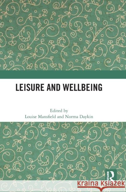 Leisure and Wellbeing Louise Mansfield Norma Daykin 9781032304137 Routledge
