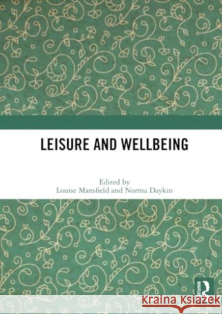 Leisure and Wellbeing Louise Mansfield Norma Daykin 9781032304144 Routledge