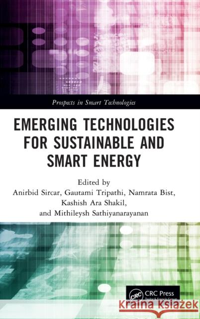 Emerging Technologies for Sustainable and Smart Energy Anirbid Sircar Gautami Tripathi Namrata Bist 9781032304281 CRC Press