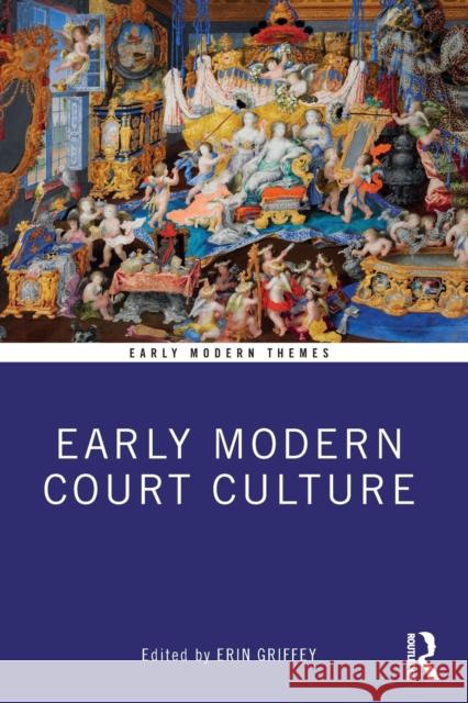 Early Modern Court Culture Erin Griffey   9781032304328 Taylor & Francis Ltd