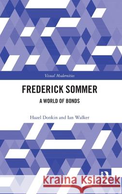 Frederick Sommer: A World of Bonds Ian Walker 9781032304670 Routledge