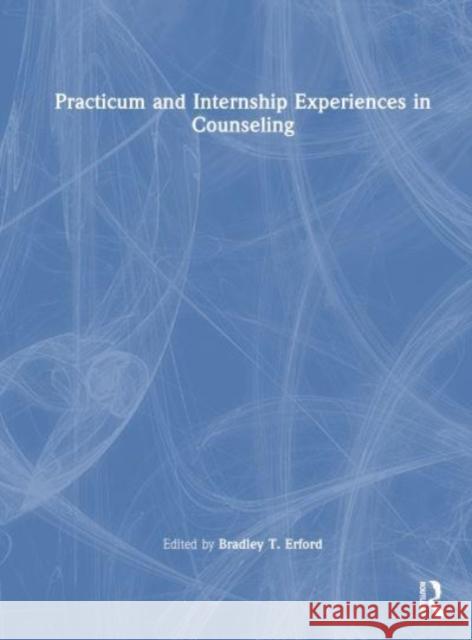 Practicum and Internship Experiences in Counseling  9781032304878 Taylor & Francis Ltd