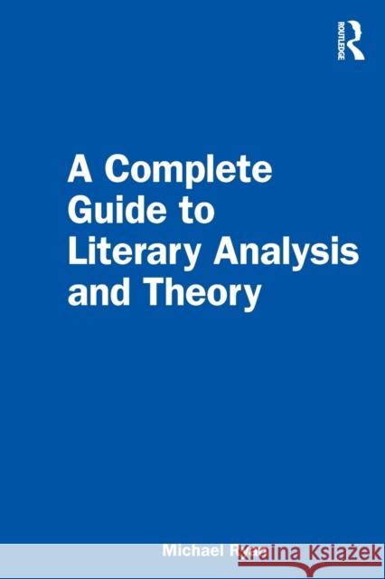 A Complete Guide to Literary Analysis and Theory Michael Ryan 9781032305004 Taylor & Francis Ltd