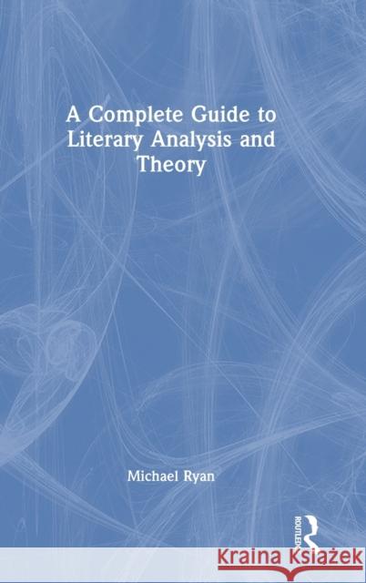 A Complete Guide to Literary Analysis and Theory Michael Ryan 9781032305028