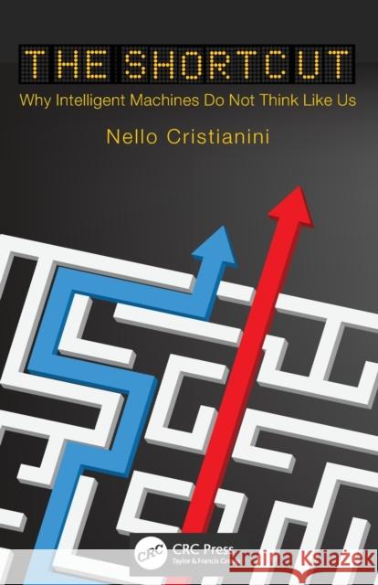 The Shortcut: Why Intelligent Machines Do Not Think Like Us Cristianini, Nello 9781032305097 Taylor & Francis Ltd