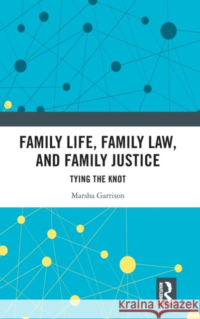 Family Life, Family Law, and Family Justice: Tying the Knot Garrison, Marsha 9781032305301 Taylor & Francis Ltd
