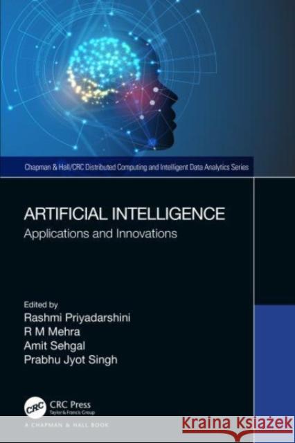 Artificial Intelligence: Applications and Innovations Rashmi Priyadarshini R. M. Mehra Amit Sehgal 9781032305554 CRC Press