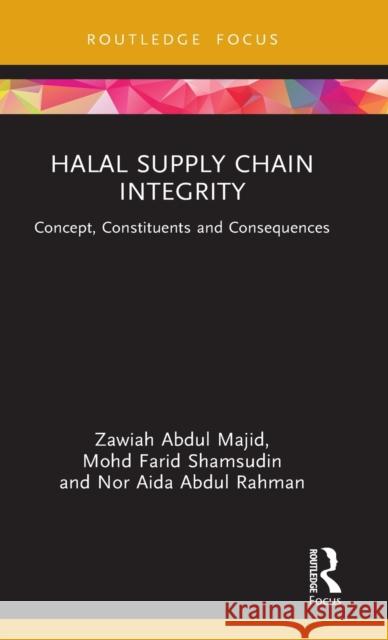 Halal Supply Chain Integrity: Concept, Constituents and Consequences Zawiah Abdul Majid Mohd Farid Shamsudin Nor Aida Abdu 9781032305561 Routledge