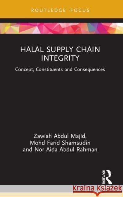 Halal Supply Chain Integrity: Concept, Constituents and Consequences Zawiah Abdul Majid Mohd Farid Shamsudin Nor Aida Abdu 9781032305585 Routledge