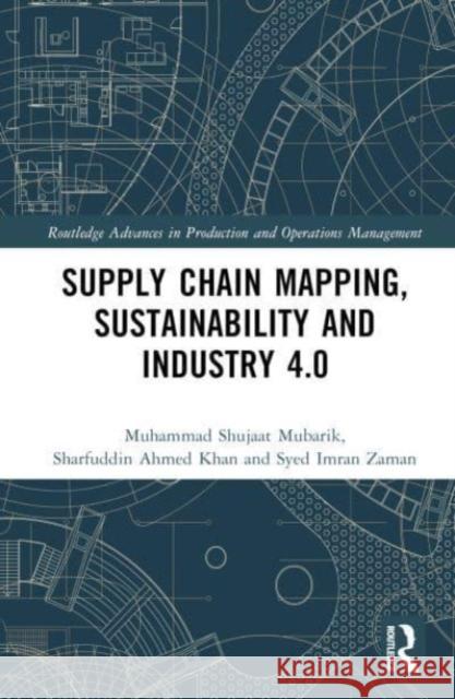 Supply Chain Mapping, Sustainability and Industry 4.0 Syed Imran (Southwest Jiaotong University, China.) Zaman 9781032305806