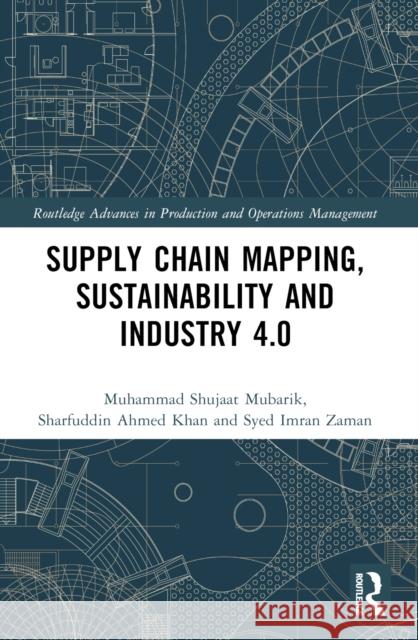 Supply Chain Mapping, Sustainability, and Industry 4.0 Muhammad Shujaa Sharfuddin Ahmed Khan Simonov Kusi-Sarpong 9781032305813 Taylor & Francis Ltd