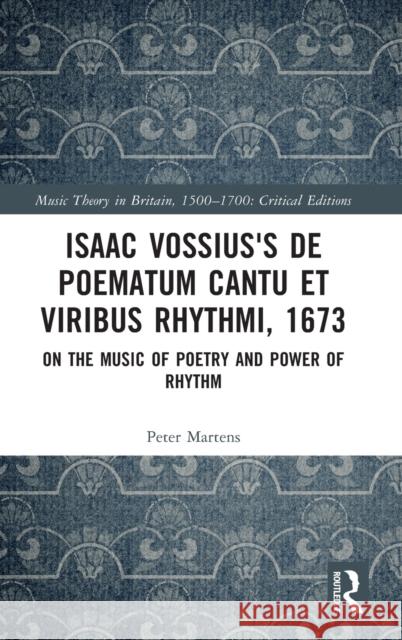 Isaac Vossius's de Poematum Cantu Et Viribus Rhythmi, 1673: On the Music of Poetry and Power of Rhythm Martens, Peter 9781032305936 Routledge