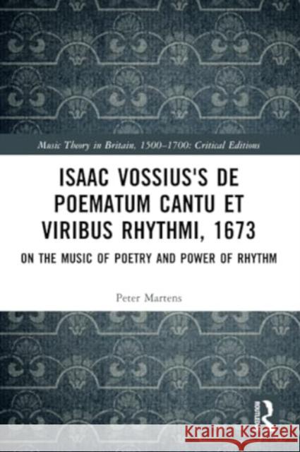 Isaac Vossius's de Poematum Cantu Et Viribus Rhythmi, 1673: On the Music of Poetry and Power of Rhythm Peter Martens 9781032305967 Routledge