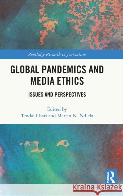 Global Pandemics and Media Ethics: Issues and Perspectives Chari, Tendai 9781032306124 Taylor & Francis Ltd