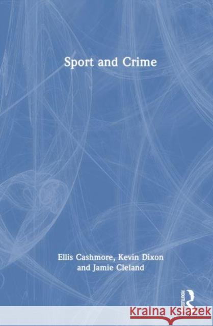 Sport and Crime Jamie (University of South Australia) Cleland 9781032306360 Taylor & Francis Ltd