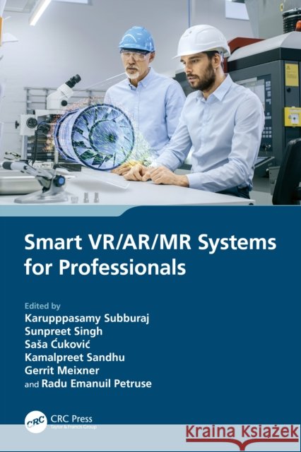 Smart VR/AR/MR Systems for Professionals Karupppasamy Subburaj Sunpreet Singh Sasa Ćukovic 9781032306520 CRC Press