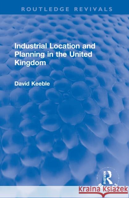 Industrial Location and Planning in the United Kingdom David Keeble 9781032306698 Routledge