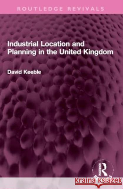 Industrial Location and Planning in the United Kingdom David Keeble 9781032306773 Routledge