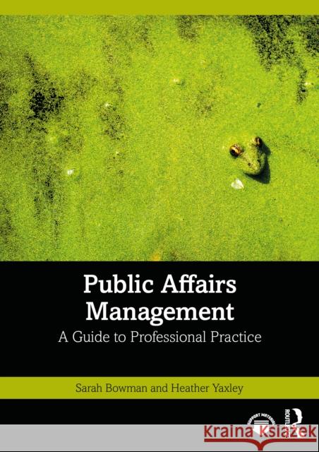 Public Affairs Management: A Guide to Professional Practice Heather Yaxley 9781032306957 Routledge