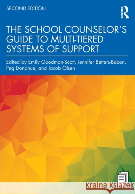 The School Counselor’s Guide to Multi-Tiered Systems of Support Emily Goodman-Scott Jennifer Betters-Bubon Peg Donohue 9781032307220
