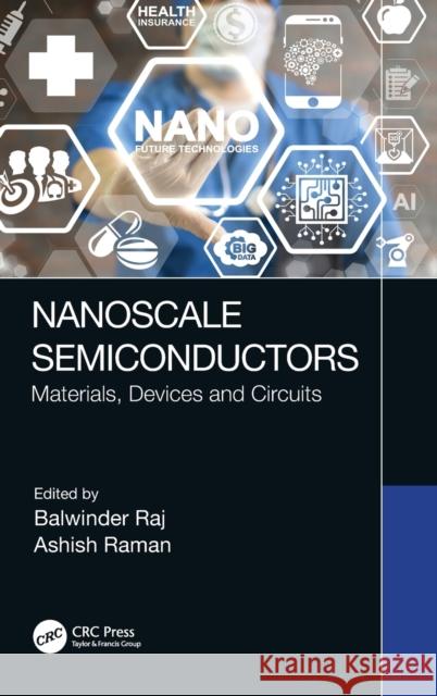 Nanoscale Semiconductors: Materials, Devices and Circuits Balwinder Raj Ashish Raman 9781032307541
