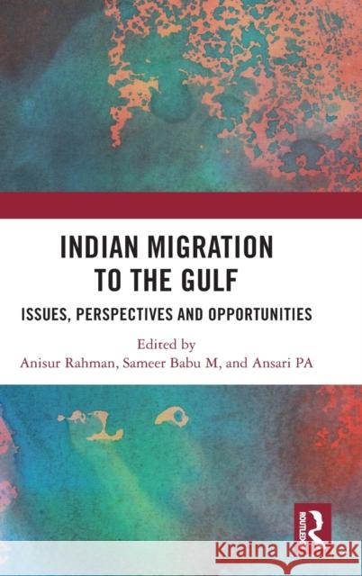 Indian Migration to the Gulf: Issues, Perspectives and Opportunities Rahman, Anisur 9781032307640 Taylor & Francis Ltd