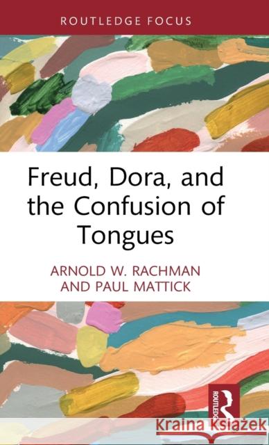 Freud, Dora, and the Confusion of Tongues Paul Mattick 9781032307718 Taylor & Francis Ltd