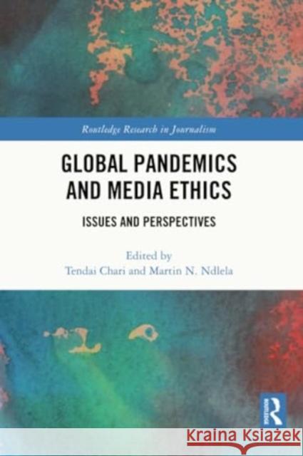 Global Pandemics and Media Ethics: Issues and Perspectives Tendai Chari Martin N. Ndlela 9781032307794 Routledge