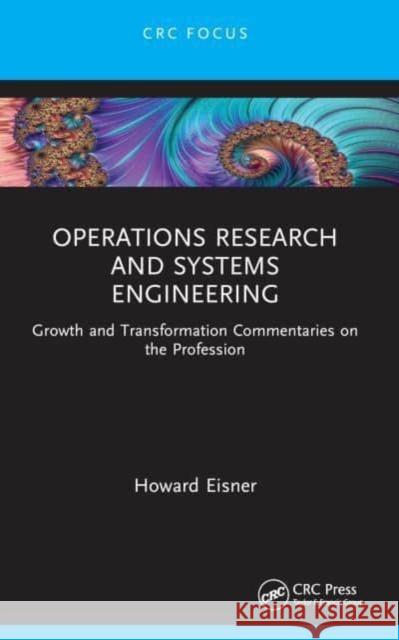 Operations Research and Systems Engineering: Growth and Transformation Commentaries on the Profession Howard Eisner 9781032307817 CRC Press