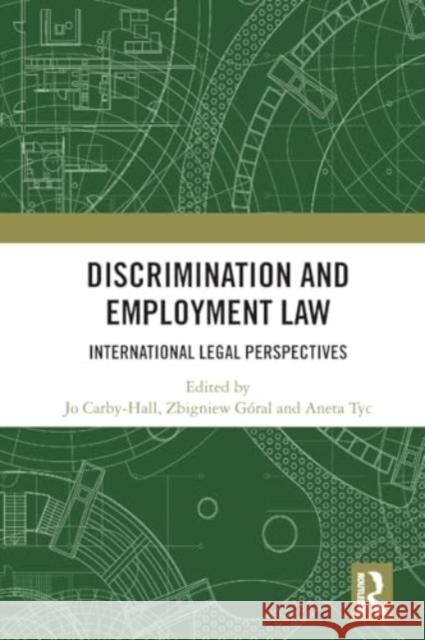 Discrimination and Employment Law: International Legal Perspectives Jo Carby-Hall Zbigniew G?ral Aneta Tyc 9781032308470 Routledge