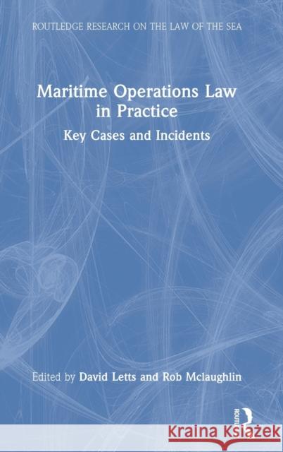 Maritime Operations Law in Practice: Key Cases and Incidents Letts, David 9781032308524 Taylor & Francis Ltd