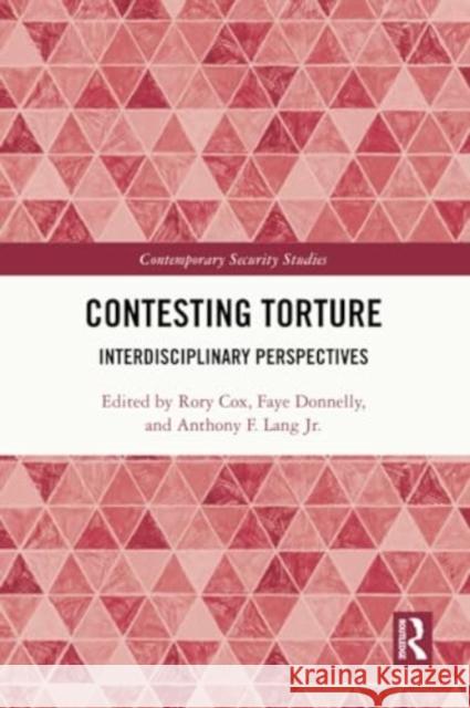 Contesting Torture: Interdisciplinary Perspectives Rory Cox Faye Donnelly Anthony Lan 9781032308692 Routledge