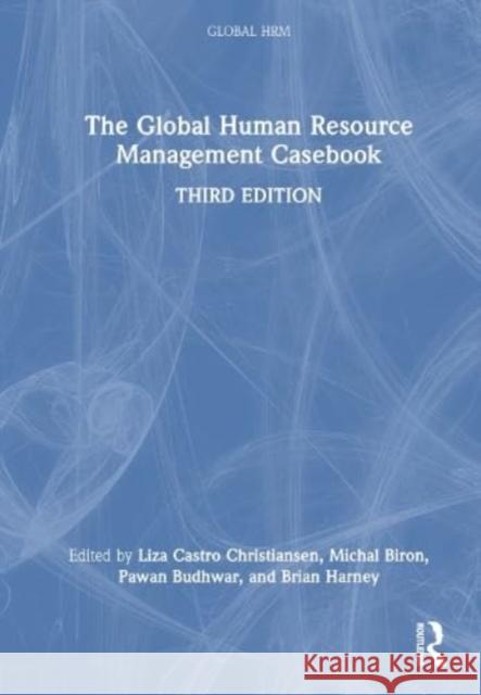 The Global Human Resource Management Casebook Liza Castr Michal Biron Pawan Budhwar 9781032308814