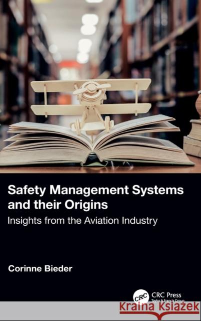 Safety Management Systems and their Origins: Insights from the Aviation Industry Bieder, Corinne 9781032308937