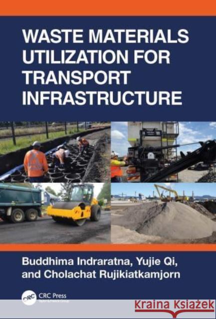 Waste Materials Utilization for Transport Infrastructure Buddhima Indraratna Yujie Qi Cholachat Rujikiatkamjorn 9781032309057 CRC Press