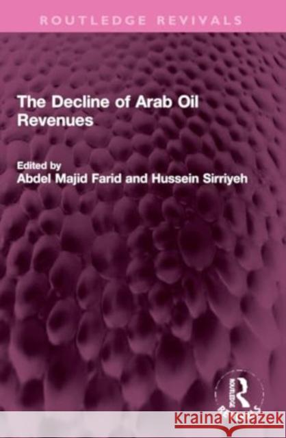 The Decline of Arab Oil Revenues Abdel Majid Farid Hussein Sirriyeh 9781032309163 Routledge
