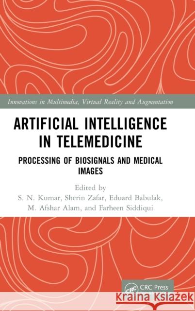 Artificial Intelligence in Telemedicine: Processing of Biosignals and Medical images S. N. Kumar Sherin Zafar Eduard Babulak 9781032309316 CRC Press