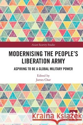 Modernising the People’s Liberation Army: Aspiring to be a Global Military Power  9781032309453 Routledge