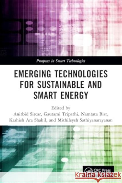 Emerging Technologies for Sustainable and Smart Energy Anirbid Sircar Gautami Tripathi Namrata Bist 9781032309491 Taylor & Francis Ltd