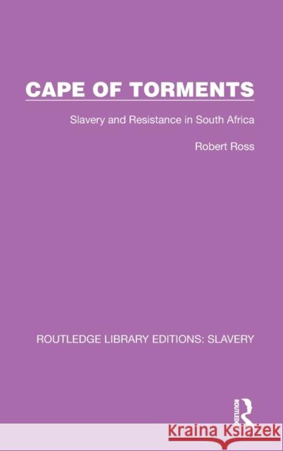 Cape of Torments: Slavery and Resistance in South Africa Robert Ross 9781032309514