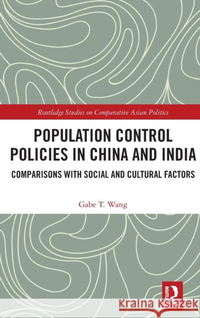 Population Control Policies in China and India: Comparisons with Social and Cultural Factors Gabe T. Wang 9781032309569 Routledge