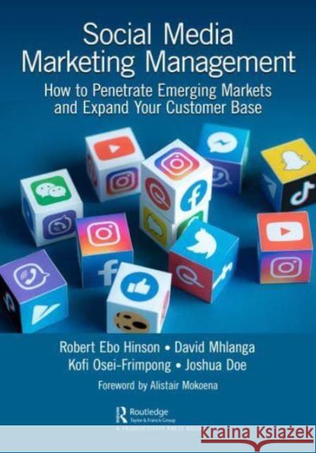 Social Media Marketing Management: How to Penetrate Emerging Markets and Expand Your Customer Base Robert Ebo Hinson David Mhlanga Kofi Osei-Frimpong 9781032309637 Productivity Press
