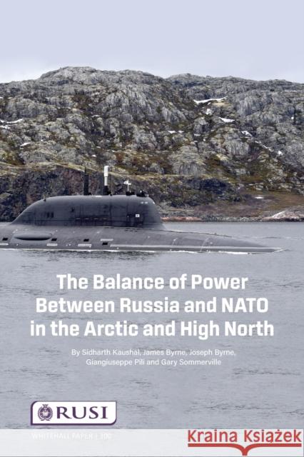 The Balance of Power Between Russia and NATO in the Arctic and High North Sidharth Kausha James Byrne Joseph Byrne 9781032309651