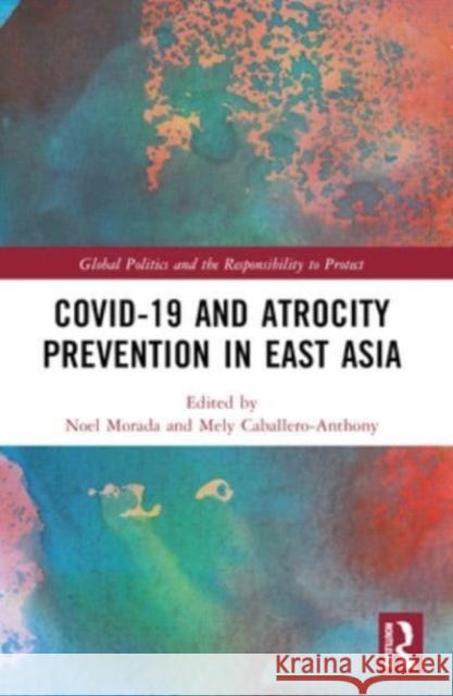 Covid-19 and Atrocity Prevention in East Asia Noel M. Morada Mely Caballero-Anthony 9781032309682