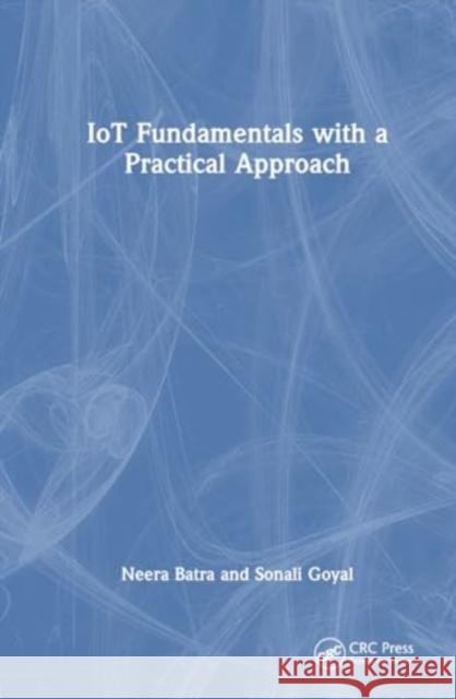 Iot Fundamentals with a Practical Approach Neera Batra Sonali Goyal 9781032309699 CRC Press