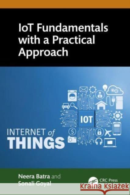 Iot Fundamentals with a Practical Approach Neera Batra Sonali Goyal 9781032309705 CRC Press