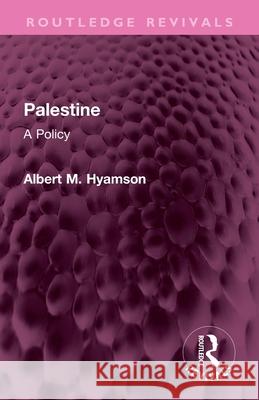 Palestine: A Policy Albert M. Hyamson 9781032309750 Routledge