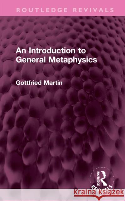 An Introduction to General Metaphysics Eva Schaper Gottfried Martin Ivor Leclerc 9781032309811 Routledge