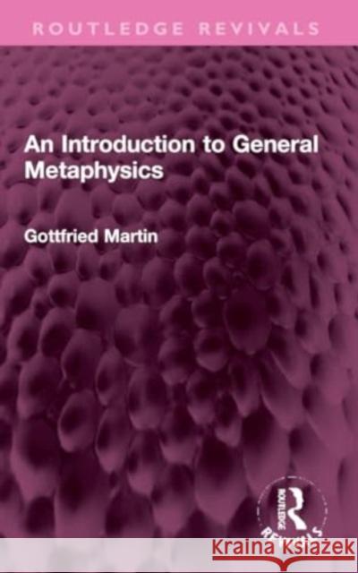 An Introduction to General Metaphysics Gottfried Martin Eva Schaper Ivor Leclerc 9781032309828 Routledge