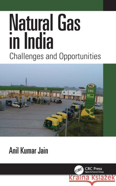 Natural Gas in India: Challenges and Opportunities Anil Kumar Jain 9781032309859